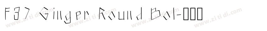 F37 Ginger Round Bol字体转换
